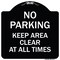 Signmission No Parking Keep Area Clear All Times Heavy-Gauge Aluminum Sign, 18" x 18", BW-1818-23713 A-DES-BW-1818-23713 - alternate 1